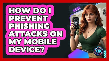 How Do I Prevent Phishing Attacks On My Mobile Device? - Phone Fix and Features
