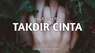 Takdir Cinta - Lesti \u0026 Rizky Billar Cover + Lirik RICHARD ADINATA