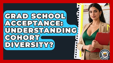 Grad School Acceptance: Understanding Cohort Diversity? - Grad School Mindset