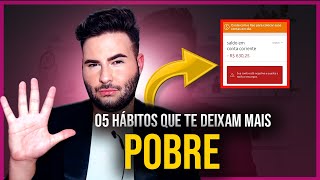 05 HÁBITOS QUE TE DEIXAM CADA VEZ MAIS POBRE - Edson Rian