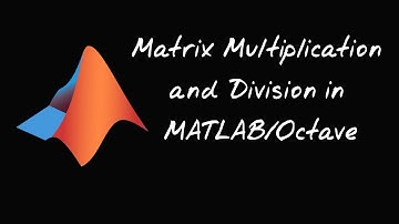 Matrix Multiplication and Division in MATLAB/Octave || #MATLAB #Octave #Matrices #Manipulation
