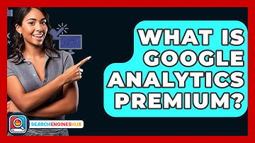 What Is Google Analytics Premium? - SearchEnginesHub.com