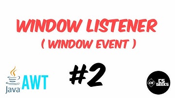 #2 Window Listener (Window Event) | Java AWT for Beginners | CS Geeks