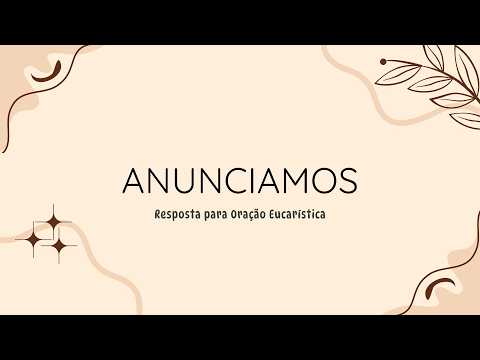Anunciamos, Senhor, a vossa morte - Aclamação memorial - oração Eucarística