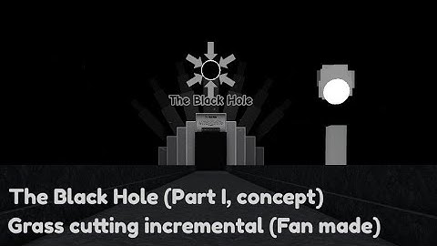 The Black Hole Concept ( Fan Made ) | Grass Cutting Incremental | Part 1
