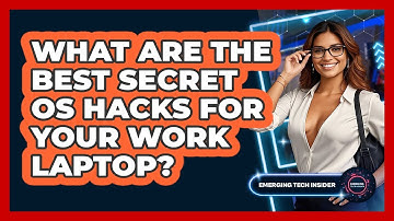 What Are The Best Secret OS Hacks For Your Work Laptop? - Emerging Tech Insider