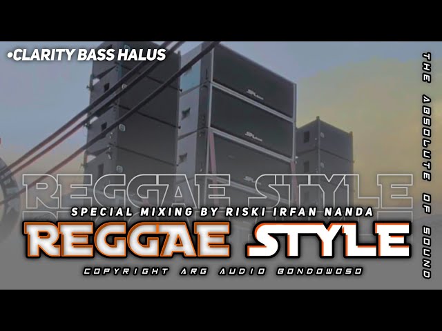 DJ REGGAE STYLE ,CLARITY BASS HALUS ARG AUDIO BONDOWOSO class=