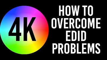 4K & HDR: Overcoming EDID Issues
