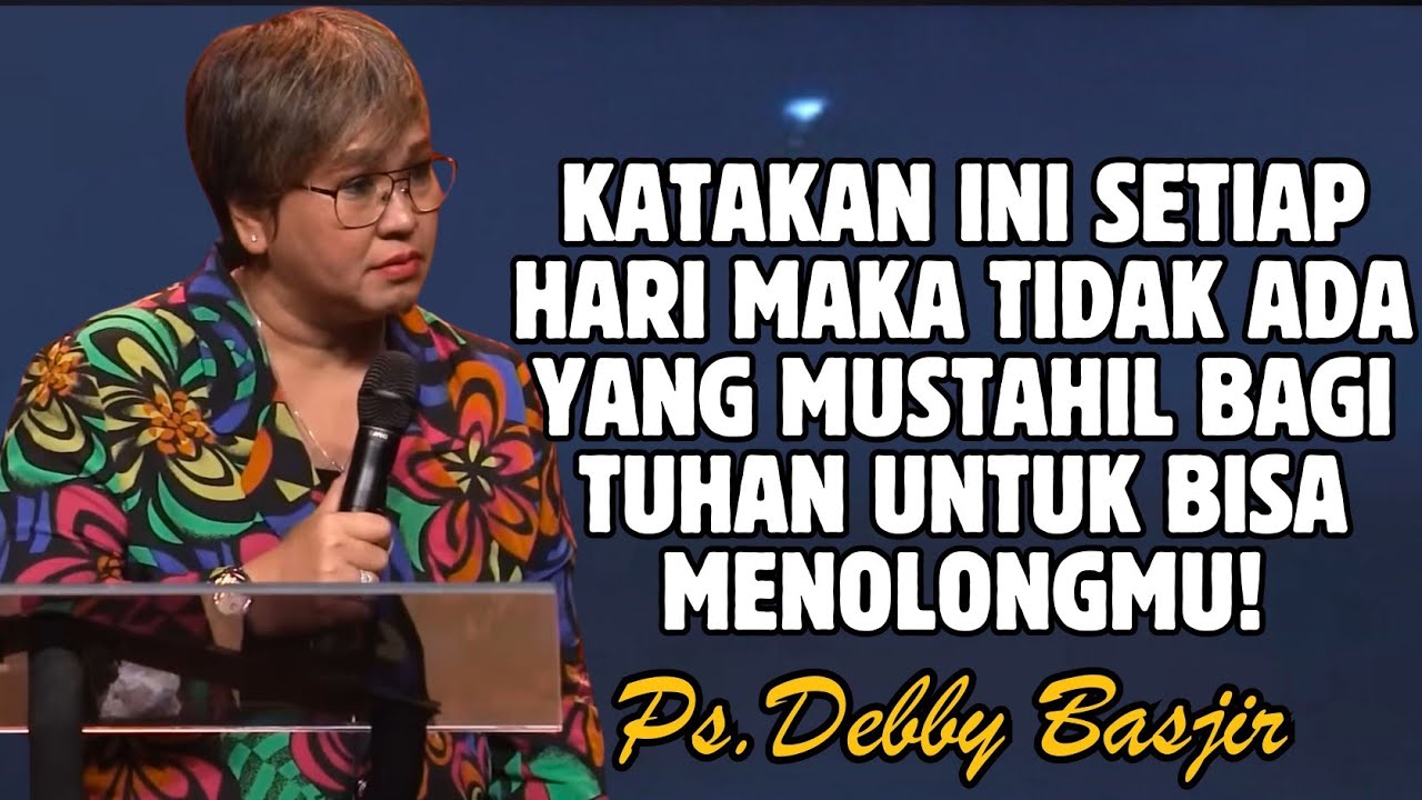 KATAKAN INI SETIAP HARI MAKA TIDAK ADA YANG TERLALU MUSTAHIL BAGI TUHAN | PDT. DEBBY BASJIR
