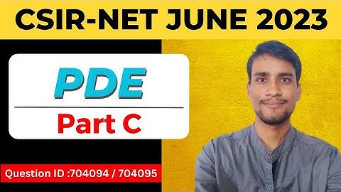 CSIR NET JUNE 2023 | Partial Differential Equations | Part - C | Question ID : 704094 & 704095