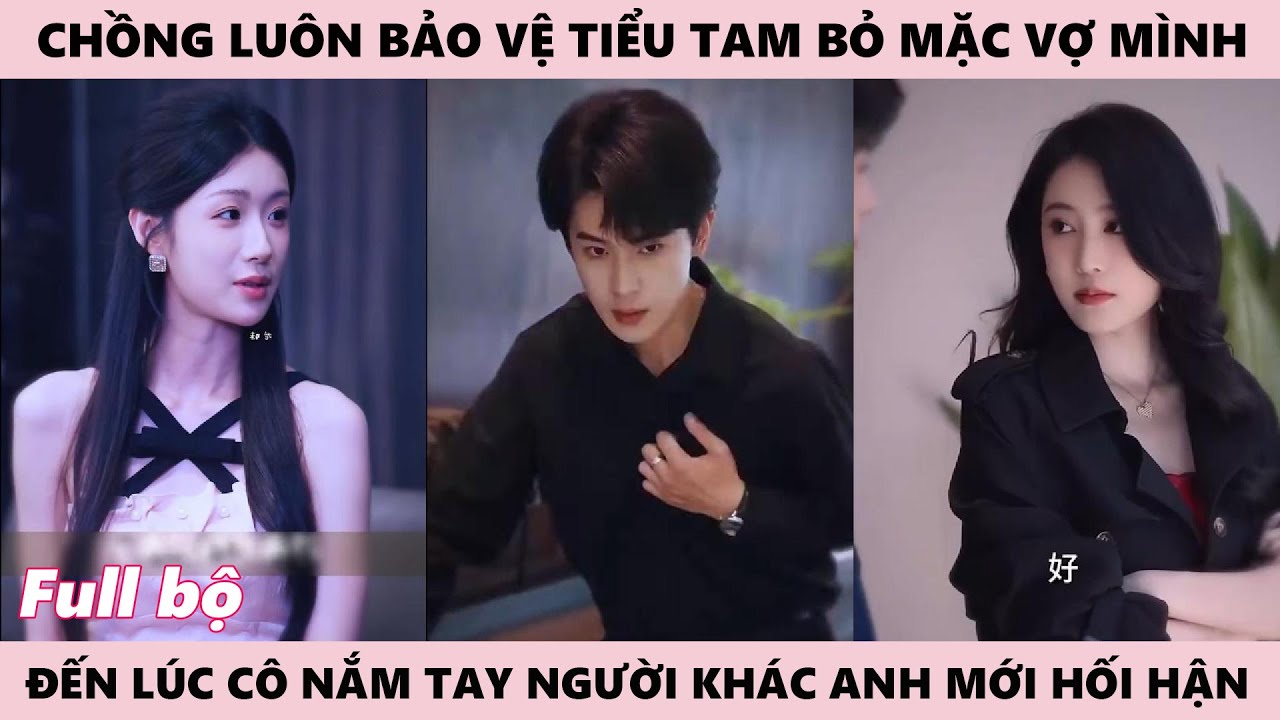 Cô Bỏ Đi Trong Im Lặng Chồng Chỉ Còn Lại Nỗi Hối Hận Vì Anh Luôn Luôn Tin Tưởng Bênh Vực Ả Tiểu Tam