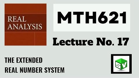 MTH621 Lecture No.17 Real Analysis||Short Lecture||The Extended Real Number System||Best Explain