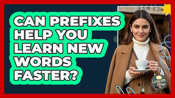 Can Prefixes Help You Learn New Words Faster? - Lexicon Lounge