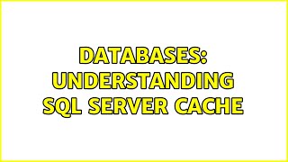 Databases: Understanding SQL Server Cache (2 Solutions!!)