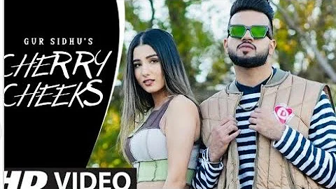Cherry Cheeks - Gur Sidhu (Official Video || Latest Punjabi Song 2022 Gur Sidhu new punjabi song
