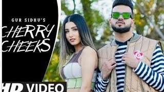 Cherry Cheeks - Gur Sidhu Official Video Latest Punjabi Song 2022 Gur Sidhu New Punjabi Song