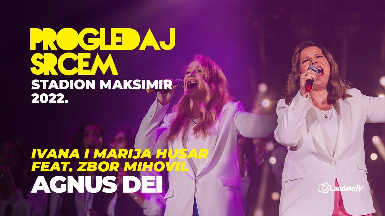 Agnus Dei - Ivana i Marija Husar feat. Zbor Mihovil (Progledaj srcem, Stadion Maksimir 2022.)