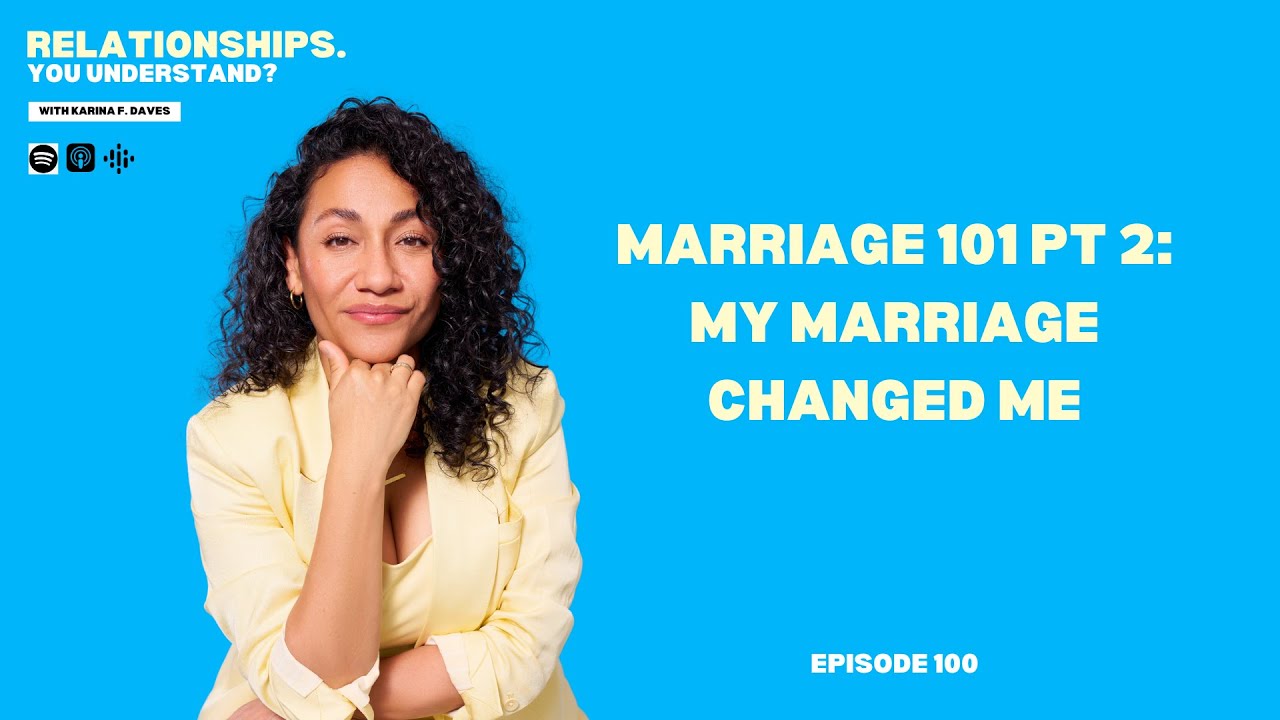 Ep. 100. Marriage 101 Pt 2: My Marriage Changed Me