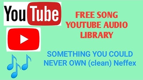 Something you could never own (clean) Neffex, Free Song YouTube Audio Library,