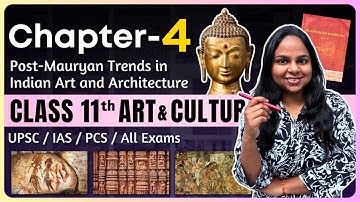 Post-Mauryan Trends in Indian Art and Architecture | NCERT Class 11 Chapter 4 | UPSC Preparation