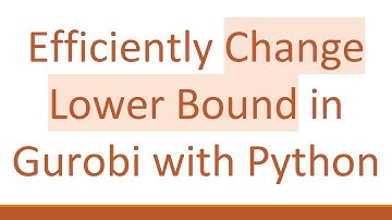 Efficiently Change Lower Bound in Gurobi with Python
