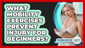 What Mobility Exercises Prevent Injury For Beginners? - Millennial Health Hub