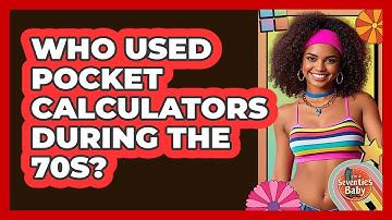 Who Used Pocket Calculators During The 70s?