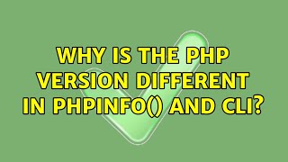 Celebrity Why is the PHP version different in phpinfo() and CLI? (2 Solutions!!) Profile