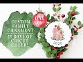 CUSTOM FAMILY ORNAMENTS WITH CRICUT MAKER! | 25 DAYS OF CRICUT CHEER