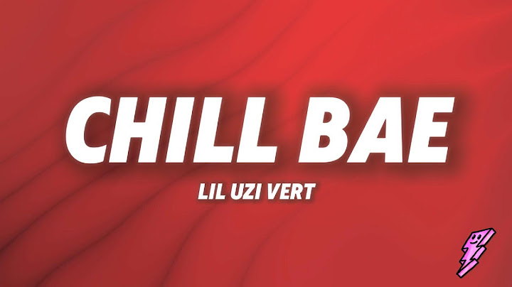 Lil Uzi Vert - Chill Bae (Lyrics)