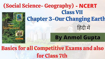 Our Changing Earth Chapter -3 | Class 7th | Geography - Social Science | Explained In Hindi