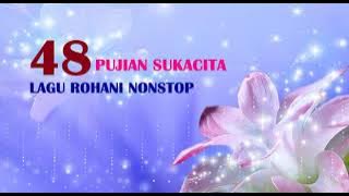 48 LAGU ROHANI NONSTOP PUJIAN SUKACITA TERBARU