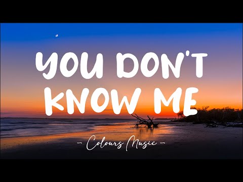 YOU DONT KNOW ME QUOTES –