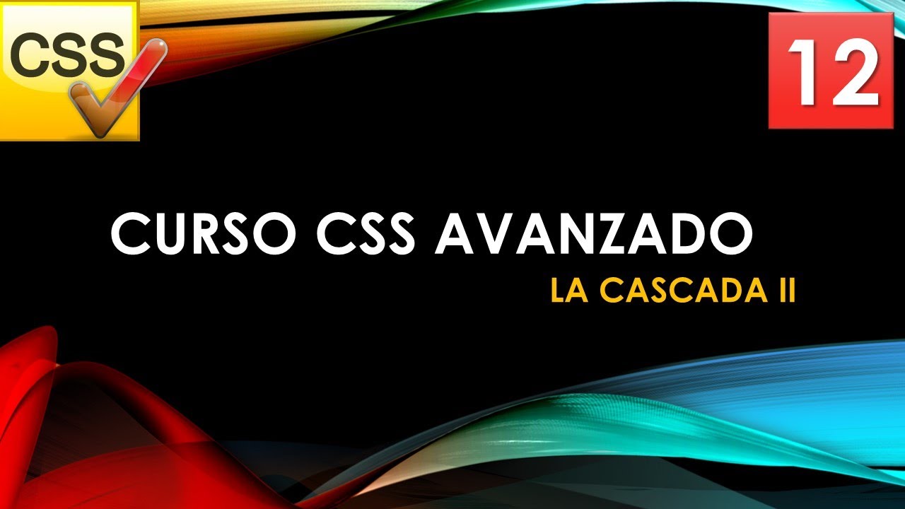 Curso CSS Avanzado desde 0  La cascada II  Vídeo 12