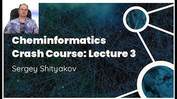 Cheminformatics Crash Course: Lecture 3