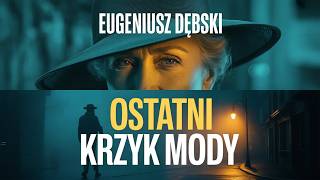 👗 Ostatni krzyk mody – Eugeniusz Dębski | Moda, tajemnice i zaskakujące odkrycia – Audiobook Full 🎧