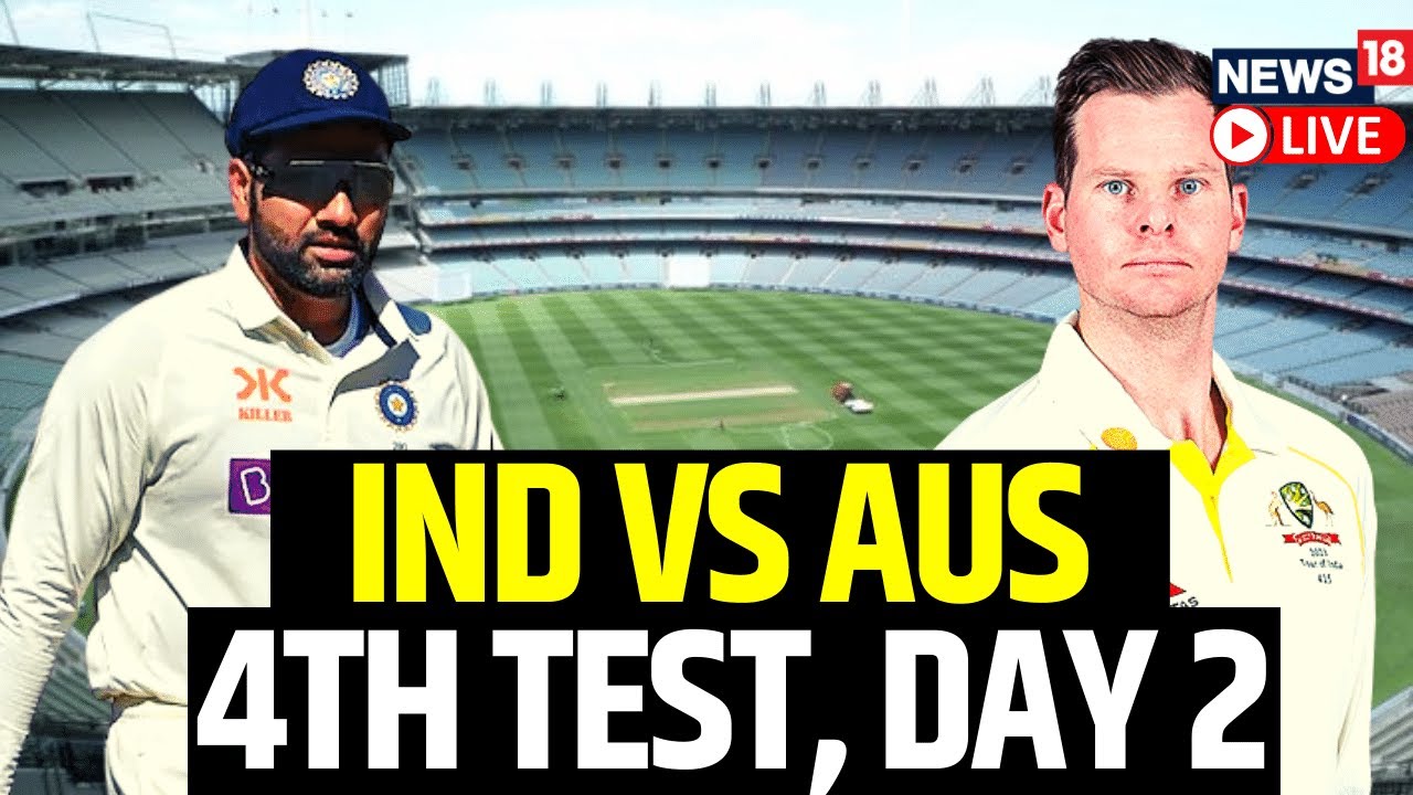 IND VS AUS 4th Test Match Day 2 India vs Australia 4th Test Day 2 Updates Cricket Score