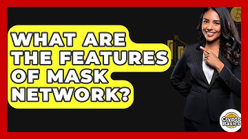 What Are The Features Of Mask Network? - CryptoBasics360.com