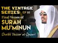 The vintage series ep 10  ending of surah muminun  sheikh yasser aldosari  