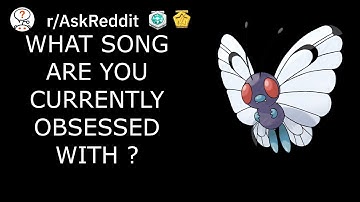 What Song Are You Currently Obsessed With ? | /r/AskReddit Top Posts