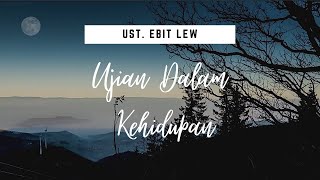 UJIAN DALAM KEHIDUPAN | Ustaz Ebit Lew