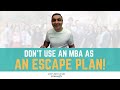 Why MBA? Don't Use MBA As An Escape Plan | MBA Admission Consultancy | Jatin Bhandari, PythaGURUS