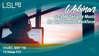 5 Cyber Security Musts for Your Remote Workforce
