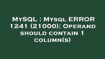 MySQL : Mysql ERROR 1241 (21000): Operand should contain 1 column(s)