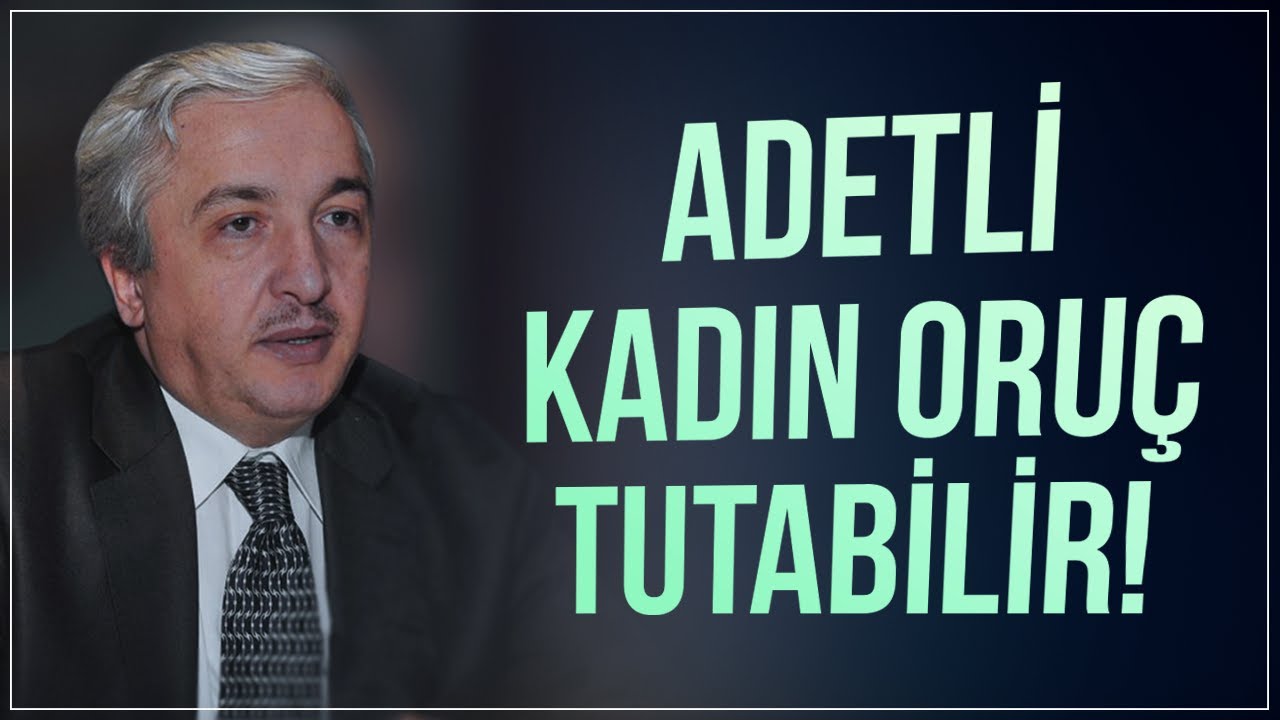 Adetli kadın oruç tutabilir mi? - Prof.Dr. Mehmet Okuyan