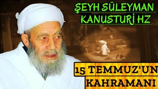 Şeyh Seyda Süleyman kanusturi Hz ( 15 Temmuz'un Gizli Kahramanı )