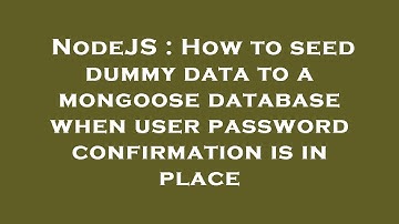 NodeJS : How to seed dummy data to a mongoose database when user password confirmation is in place
