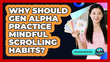 Why Should Gen Alpha Practice Mindful Scrolling Habits? - Gen Alpha Adventures