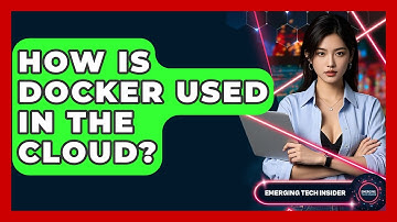 How Is Docker Used In The Cloud? - Emerging Tech Insider