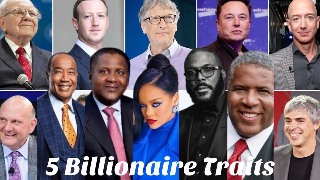 What Do Billionaires Have In Common Common Traits Of A Billionaire